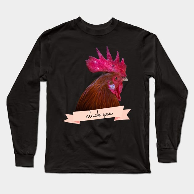 Angry Fowl Cluck You Funny Chicken Lover Gift Long Sleeve T-Shirt by nathalieaynie